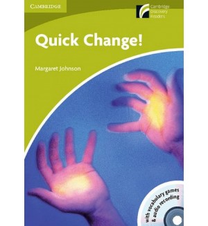 Cambridge Experience Readers: Quick Change! Level Starter/Beginner with Audio CD / Английски език - ниво Starter: Адаптирана книга с аудио