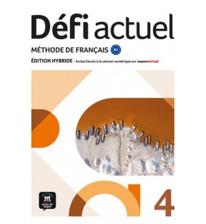 Défi actuel 4 Livre de l'élève Édition hybride / Френски език: Учебник + учебна тетрадка Défi actuel 4 Livre de l'élève Édition hybride / Френски език: Учебник + учебна тетрадка