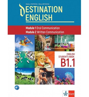 Destination English: Module 1 - Oral Communication ; Module 2 - Written Communication. Student‘s Book B1.1