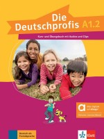 Die Deutschprofis A1.2 Kurs- und Übungsbuch mit Audios und Clips. Hybride Ausgabe / Немски език - ниво A1.2: Учебник и учебна тетрадка + онлайн материали