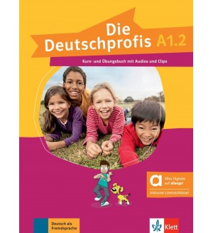 Die Deutschprofis A1.2 Kurs- und Übungsbuch mit Audios und Clips. Hybride Ausgabe / Немски език - ниво A1.2: Учебник и учебна тетрадка + онлайн материали