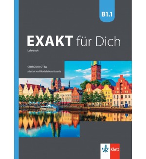 Exakt fur dich BG B1.1: Kursbuch / Немски език - ниво B1.1: Учебник. Учебна програма 2024/2025 (Клет)