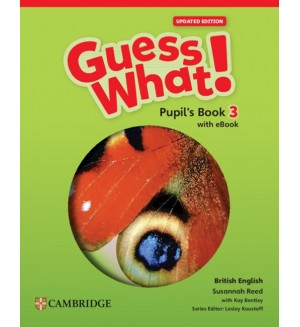 Guess What! British English Level 3 Pupil's Book with eBook Updated / Английски език - ниво 3: Учебник + онлайн материали