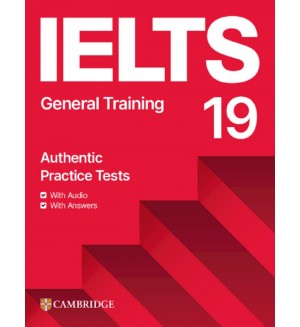 IELTS 19: General Training Student's Book with Answers with Audio with Resource Bank / Английски език: Изпитни материали + Аудио