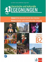 Literarische und kulturelle Begegnungen - Modul 3 Die Sprache durch die Literatur. Modul 4 Kultur und interkultureller Umgang Lehrbuch B2
