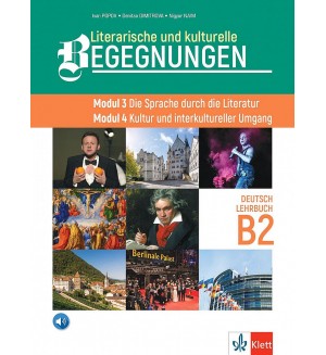 Literarische und kulturelle Begegnungen - Modul 3 Die Sprache durch die Literatur. Modul 4 Kultur und interkultureller Umgang Lehrbuch B2