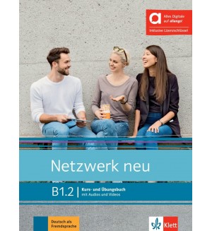 Netzwerk neu B1.2 Kurs- und Übungsbuch mit Audios und Videos / Немски език - ниво B1.2: Учебник и учебна тетрадка + онлайн материали Netzwerk neu B1.2 Kurs- und Übungsbuch mit Audios und Videos / Немски език - ниво B1.2: Учебник и учебна тетрадка + онлайн материали