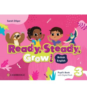 Ready, Steady, Grow! Level 3: Pupil's Book with Digital Pack British English / Английски език - ниво 3: Учебник с онлайн материали Ready, Steady, Grow! Level 3: Pupil's Book with Digital Pack British English / Английски език - ниво 3: Учебник с онлайн материали