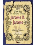 Stories by famous writers: Jerome K. Jerome - adapted (Адаптирани разкази - английски: Джеръм К. Джеръм)