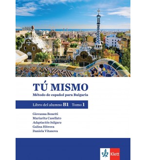 Tú mismo para Bulgaria B1 - Tomo 1: Libro del alumno / Учебник по испански език - ниво B1: Част 1. Учебна програма 2018/2019 (Клет)