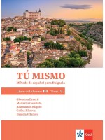 Tú mismo para Bulgaria B1 - Tomo 3: Libro del alumno / Учебник по испански език - ниво B1: Част 3. Учебна програма 2018/2019 (Клет) Tú mismo para Bulgaria B1 - Tomo 3: Libro del alumno / Учебник по испански език - ниво B1: Част 3. Учебна програма 2018/2019 (Клет)
