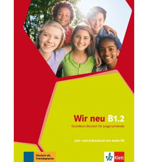 Wir Wir Neu Lehr- und Arbeitsbuch: Немски език – ниво B1.2 (учебник и учебна тетрадка + Audio-CD)