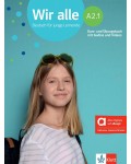 Wir alle A2.1: Kurs-und Übungsbuch mit Audios und Videos. Hybride Ausgabe allango / Немски език - ниво А2.1: Учебник и учебна тетрадка