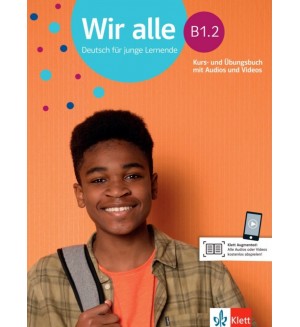 Wir alle B1.2 Deutsch für junge Lernende Kurs und Übungsbuch mit Audios und Videos / Немски език - ниво B1.2: Учебник и учебна тетрадка