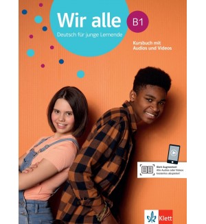 Wir alle B1 Deutsch für junge Lernende Kursbuch mit Audios und Videos / Немски език - ниво B1: Учебник